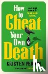 Perrin, Kristen - How to Cheat Your Own Death