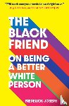 Joseph, Frederick - The Black Friend: On Being a Better White Person