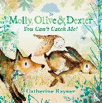 Rayner, Catherine - Molly, Olive and Dexter: You Can't Catch Me!