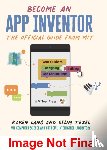 Lang, Karen, Tezel, Selim, MIT App Inventor Project, MIT Computer Science and Artificial Intelligence Laboratory - Become an App Inventor: The Official Guide from MIT App Inventor