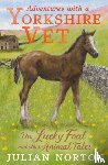 Norton, Julian - Adventures with a Yorkshire Vet: The Lucky Foal and Other Animal Tales