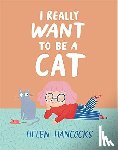 Hancocks, Helen - I Really Want To Be a Cat