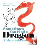 Schwarz, Viviane - Sometimes You Find a Dragon