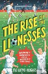 Lloyd-Hughes, Flo - The Rise of the Lionesses: Incredible Moments from Women's Football
