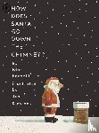 Barnett, Mac - How Does Santa Go Down the Chimney?