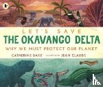 Barr, Catherine - Let's Save the Okavango Delta: Why we must protect our planet