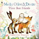 Rayner, Catherine - Molly, Olive and Dexter: Three Best Friends
