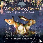 Rayner, Catherine - Molly, Olive and Dexter: Who's Afraid of the Dark?
