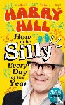 Hill, Harry - Harry Hill How To Be Silly Every Day of the Year
