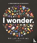 Bunting, Philip - I Wonder: A Book of Questions with No Answers