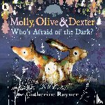 Rayner, Catherine - Molly, Olive and Dexter: Who's Afraid of the Dark?