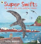 Anderson, Justin - Super Swifts: The Small Bird With Amazing Powers