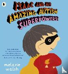 Walsh, Melanie - Isaac and His Amazing Autism Superpowers!