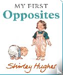 Hughes, Shirley - My First Opposites
