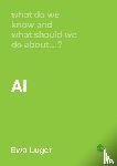 Luger, Ewa - What Do We Know and What Should We Do About AI?