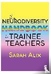 Alix, Sarah - The Neurodiversity Handbook for Trainee Teachers