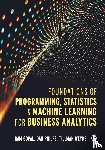 Gopal, Ram, Philps, Dan, Weyde, Tillman - Foundations of Programming, Statistics, and Machine Learning for Business Analytics