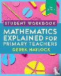 Haylock, Derek - Student Workbook Mathematics Explained for Primary Teachers