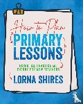 Shires, Lorna - How to Plan Primary Lessons