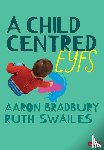 Bradbury, Aaron, Swailes, Ruth - A Child Centred EYFS