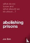 Sim, Joe - What Do We Know and What Should We Do About Abolishing Prisons?