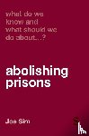 Sim, Joe - What Do We Know and What Should We Do About Abolishing Prisons?