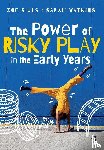 sills, Zoe, Watkins, Sarah - The Power of Risky Play in the Early Years