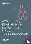 Cowls, Hazel, Tobin, Sarah - Assessing, Planning and Monitoring Care for Nursing Associates