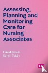 Cowls, Hazel, Tobin, Sarah - Assessing, Planning and Monitoring Care for Nursing Associates (First edition)