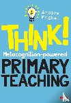 Mughal, Anoara - Think!: Metacognition-powered Primary Teaching