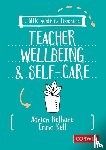 Bethune, Adrian, Kell, Emma - A Little Guide for Teachers: Teacher Wellbeing and Self-care - Teacher Wellbeing and Selfcare