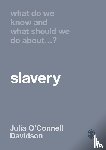 O'Connell Davidson - What Do We Know and What Should We Do About Slavery?