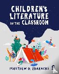 Zbaracki, Matthew D. - Children’s Literature in the Classroom