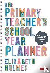 Holmes, Elizabeth - The Primary Teacher's School Year Planner