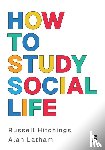 Hitchings, Russell, Latham, Alan - How to Study Social Life