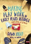 Rigby - Making Play Work in Early Years Settings