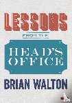 Walton, Brian - Lessons from the Head's Office