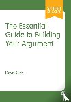 Rush, Dave - The Essential Guide to Building Your Argument