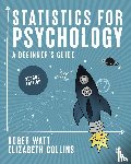 Watt, Roger, Collins, Elizabeth - Statistics for Psychology - A Beginner's Guide