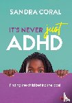 Coral, Sandra - It’s Never Just ADHD