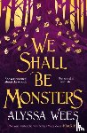 Wees, Alyssa - We Shall Be Monsters