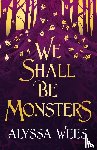 Wees, Alyssa - We Shall Be Monsters