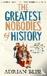 Bliss, Adrian - The Greatest Nobodies of History