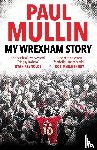 Mullin, Paul - My Wrexham Story