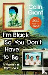 Grant, Colin - I'm Black So You Don't Have to Be