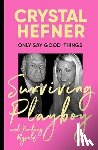 Hefner, Crystal - Only Say Good Things - Surviving Playboy and finding myself