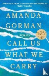 Gorman, Amanda - Call Us What We Carry