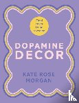 Morgan, Kate Rose - Dopamine Decor