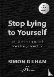 Gilham, Simon - Stop Lying to Yourself