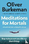 Burkeman, Oliver - Meditations for Mortals